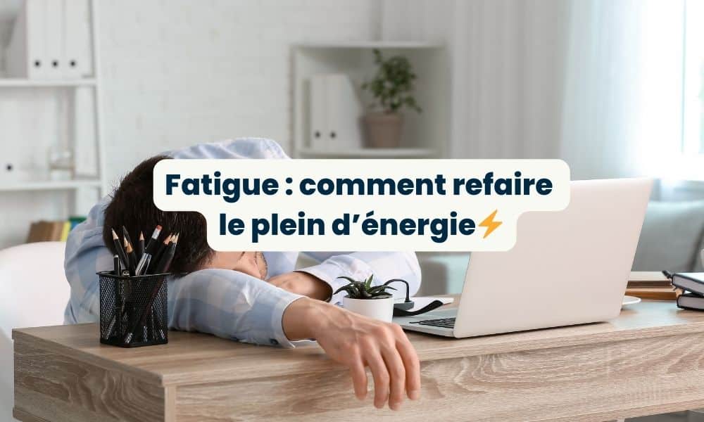 fatigue conseils pour retrouver énergie