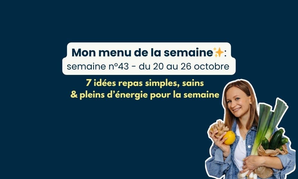 7 jours d’idées repas gratuits, spécial rééquilibrage mon menu de la semaine