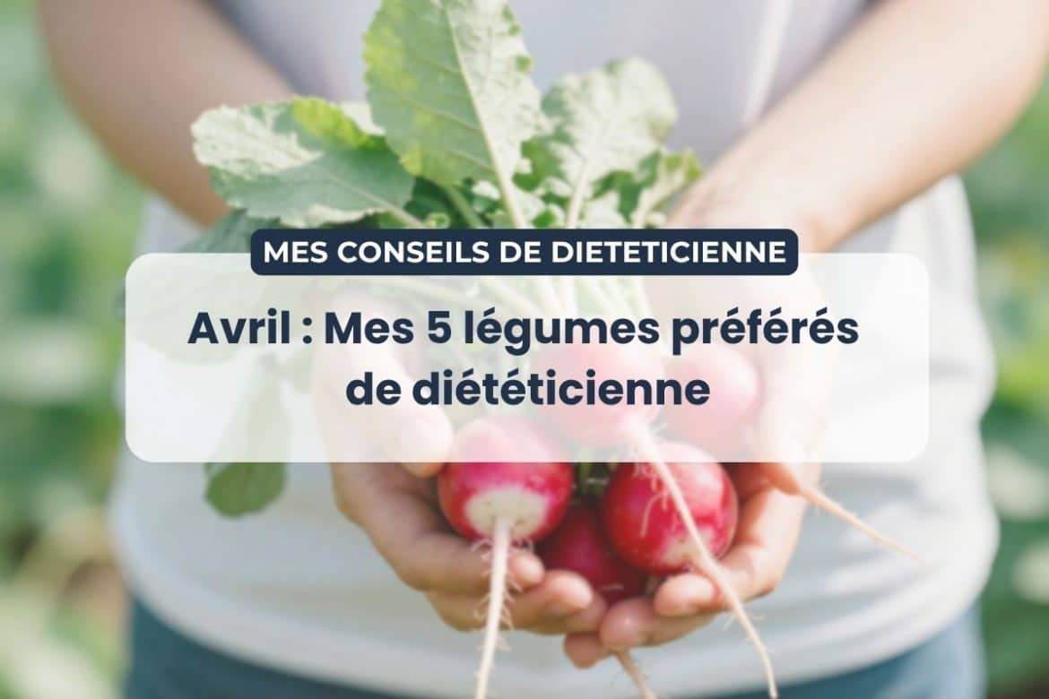 Légumes d’avril sélectionnés par une diététicienne avec leurs bienfaits nutritionnels
