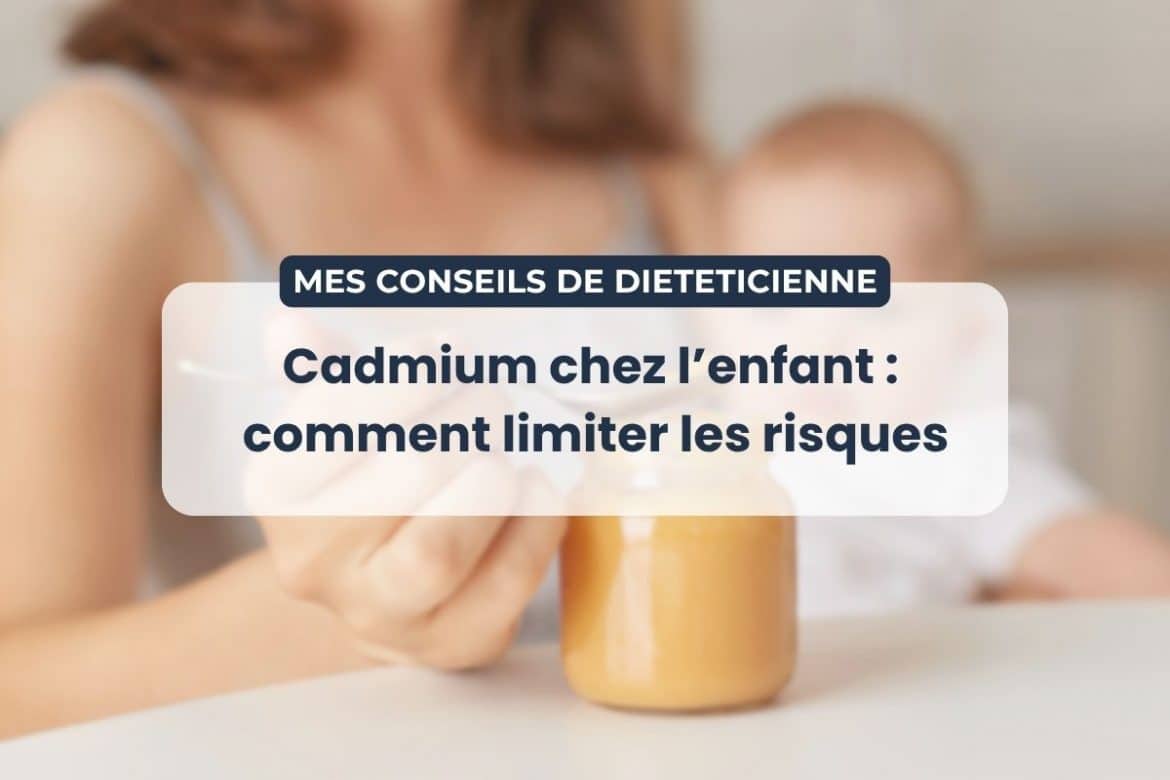 Cadmium chez l’enfant alimentation conseils diététicienne pour limiter l’exposition