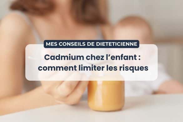 Cadmium chez l’enfant alimentation conseils diététicienne pour limiter l’exposition